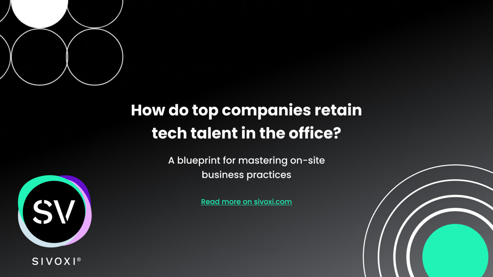Mastering On-Site Business Practices: A Blueprint for Tech Talent Acquisition and Retention. Sivoxi explains. Top software development company