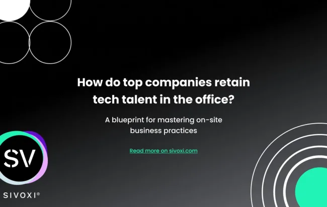 Mastering On-Site Business Practices: A Blueprint for Tech Talent Acquisition and Retention. Sivoxi explains. Top software development company